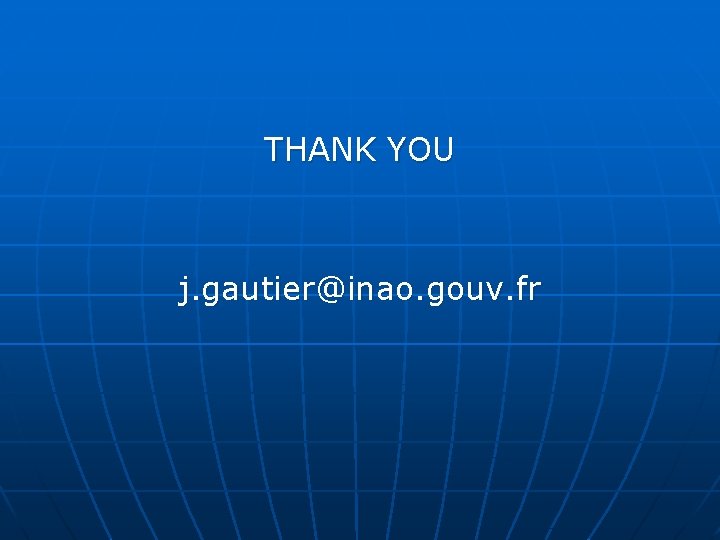 THANK YOU j. gautier@inao. gouv. fr 