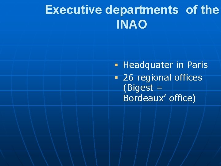 Executive departments of the INAO § Headquater in Paris § 26 regional offices (Bigest