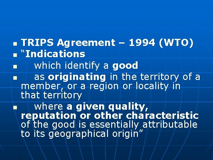 n n n TRIPS Agreement – 1994 (WTO) “Indications which identify a good as