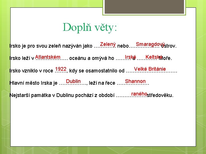 Doplň věty: Zelený Smaragdový Irsko je pro svou zeleň nazýván jako …………. nebo……………… ostrov.