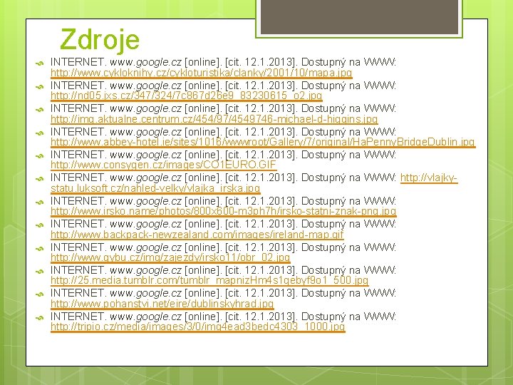 Zdroje INTERNET. www. google. cz [online]. [cit. 12. 1. 2013]. Dostupný na WWW: http: