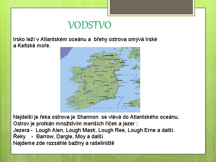 VODSTVO Irsko leží v Atlantském oceánu a břehy ostrova omývá Irské a Keltské moře.