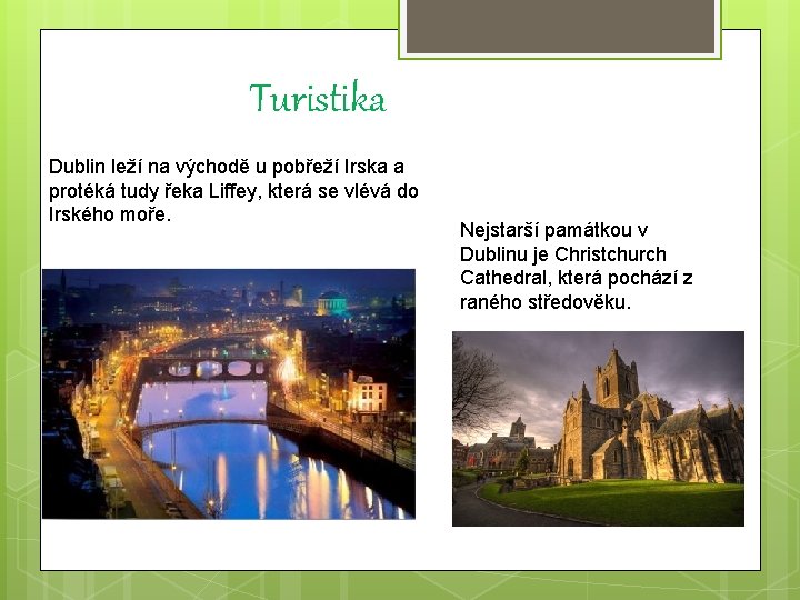 Turistika Dublin leží na východě u pobřeží Irska a protéká tudy řeka Liffey, která