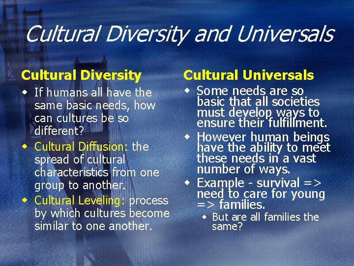 Cultural Diversity and Universals Cultural Diversity w If humans all have the same basic