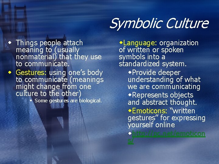 Symbolic Culture w Things people attach meaning to (usually nonmaterial) that they use to