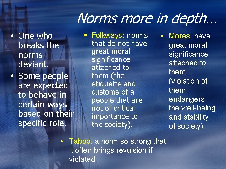 Norms more in depth… w One who breaks the norms = deviant. w Some