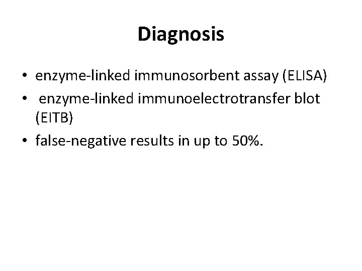 Diagnosis • enzyme-linked immunosorbent assay (ELISA) • enzyme-linked immunoelectrotransfer blot (EITB) • false-negative results