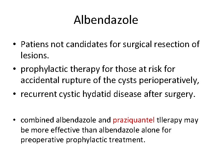 Albendazole • Patiens not candidates for surgical resection of lesions. • prophylactic therapy for