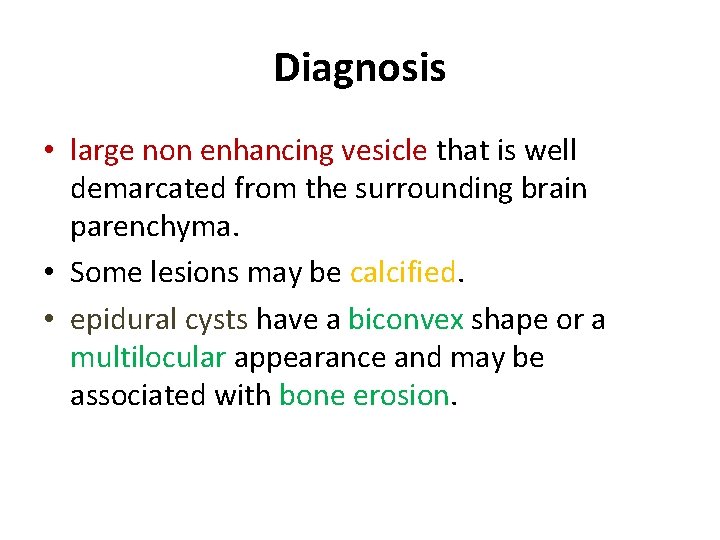 Diagnosis • large non enhancing vesicle that is well demarcated from the surrounding brain