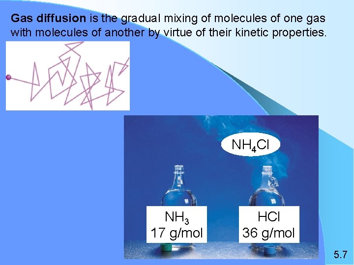 Gas diffusion is the gradual mixing of molecules of one gas with molecules of