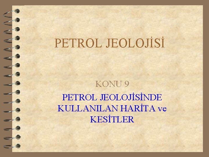 PETROL JEOLOJİSİ KONU 9 PETROL JEOLOJİSİNDE KULLANILAN HARİTA ve KESİTLER 