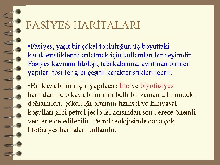 FASİYES HARİTALARI • Fasiyes, yaşıt bir çökel topluluğun üç boyuttaki karakteristiklerini anlatmak için kullanılan