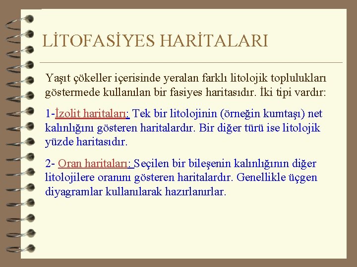 LİTOFASİYES HARİTALARI Yaşıt çökeller içerisinde yeralan farklı litolojik toplulukları göstermede kullanılan bir fasiyes haritasıdır.