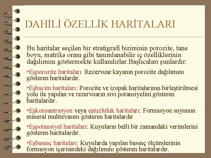 DAHİLİ ÖZELLİK HARİTALARI Bu haritalar seçilen bir stratigrafi biriminin porozite, tane boyu, matriks oranı