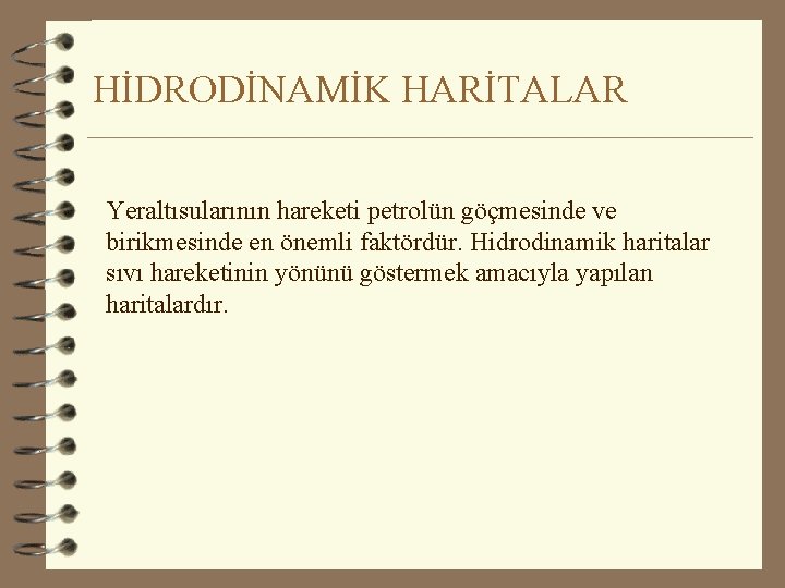HİDRODİNAMİK HARİTALAR Yeraltısularının hareketi petrolün göçmesinde ve birikmesinde en önemli faktördür. Hidrodinamik haritalar sıvı
