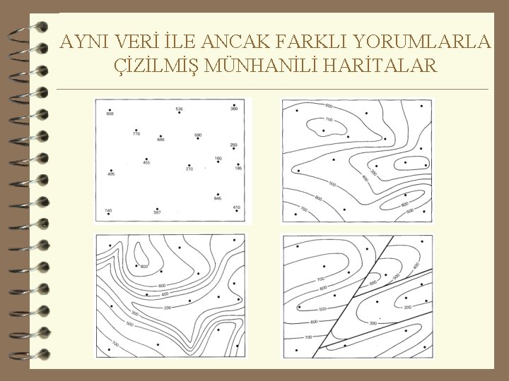 AYNI VERİ İLE ANCAK FARKLI YORUMLARLA ÇİZİLMİŞ MÜNHANİLİ HARİTALAR 