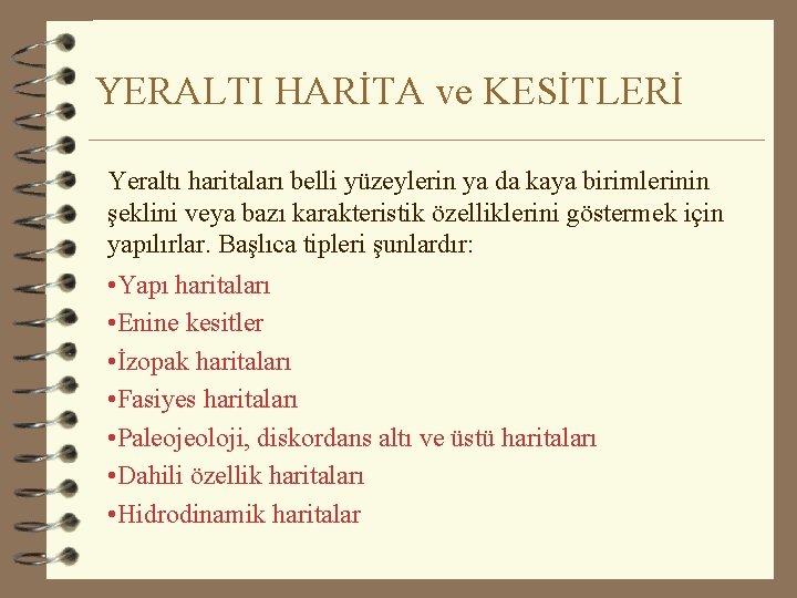 YERALTI HARİTA ve KESİTLERİ Yeraltı haritaları belli yüzeylerin ya da kaya birimlerinin şeklini veya