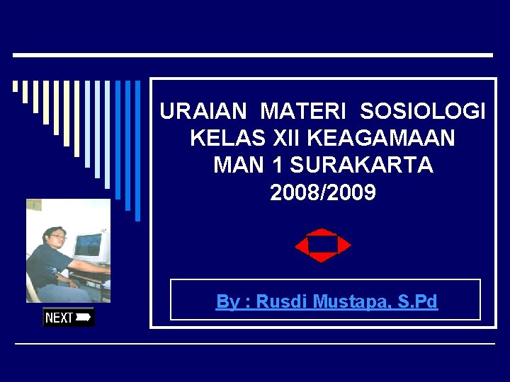 URAIAN MATERI SOSIOLOGI KELAS XII KEAGAMAAN MAN 1 SURAKARTA 2008/2009 By : Rusdi Mustapa,