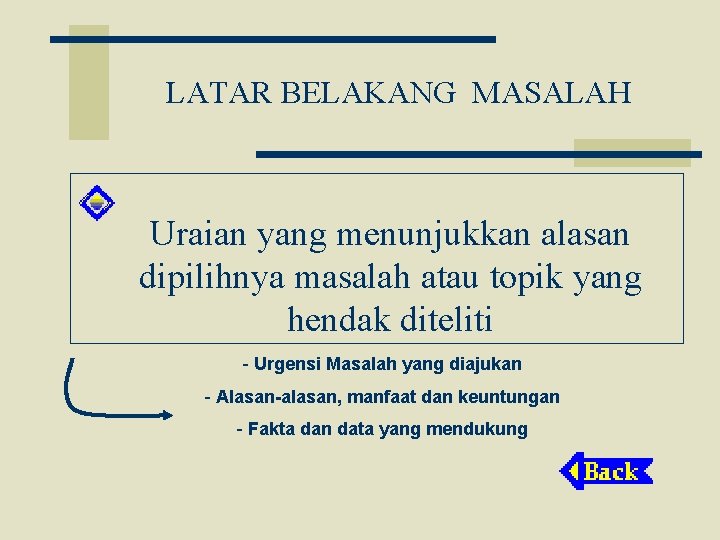 LATAR BELAKANG MASALAH Uraian yang menunjukkan alasan dipilihnya masalah atau topik yang hendak diteliti