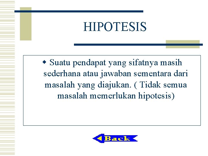HIPOTESIS w Suatu pendapat yang sifatnya masih sederhana atau jawaban sementara dari masalah yang