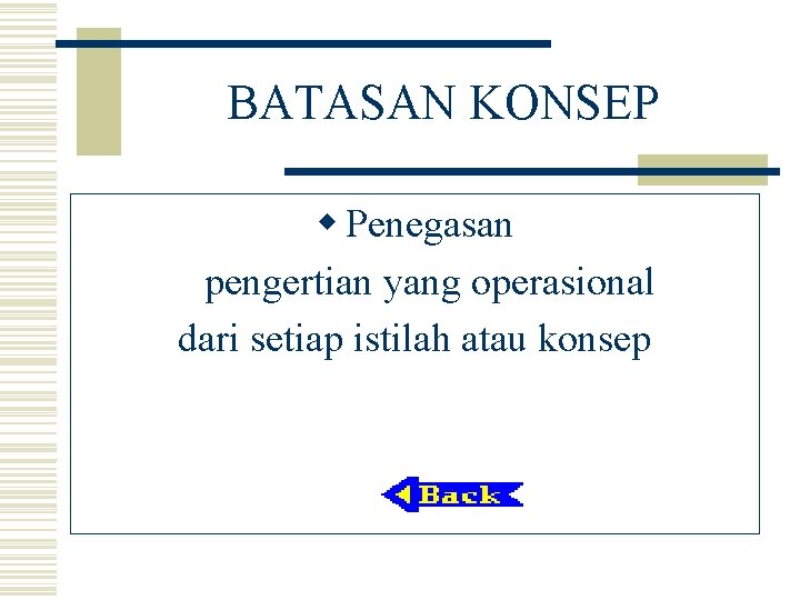 BATASAN KONSEP w Penegasan pengertian yang operasional dari setiap istilah atau konsep 