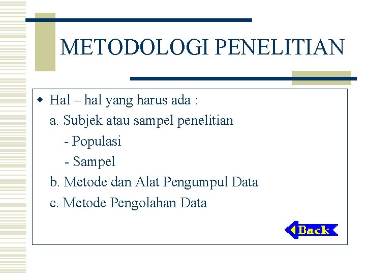 METODOLOGI PENELITIAN w Hal – hal yang harus ada : a. Subjek atau sampel