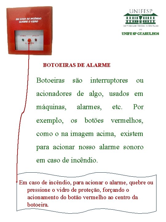 UNIFESP GUARULHOS BOTOEIRAS DE ALARME Botoeiras são interruptores ou acionadores de algo, usados em