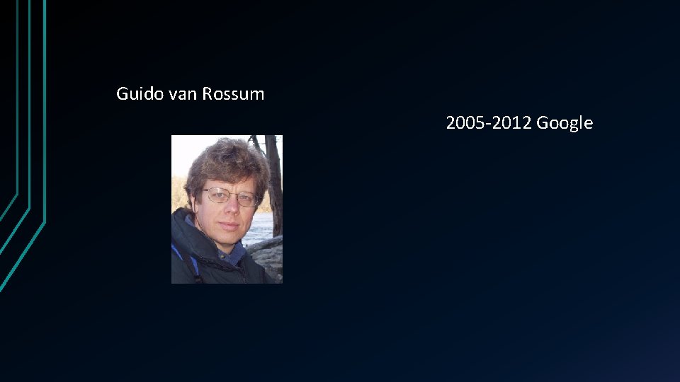 Guido van Rossum 2005 -2012 Google 