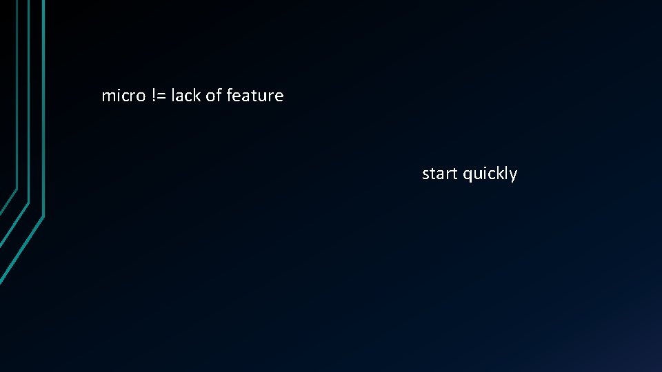 micro != lack of feature start quickly 