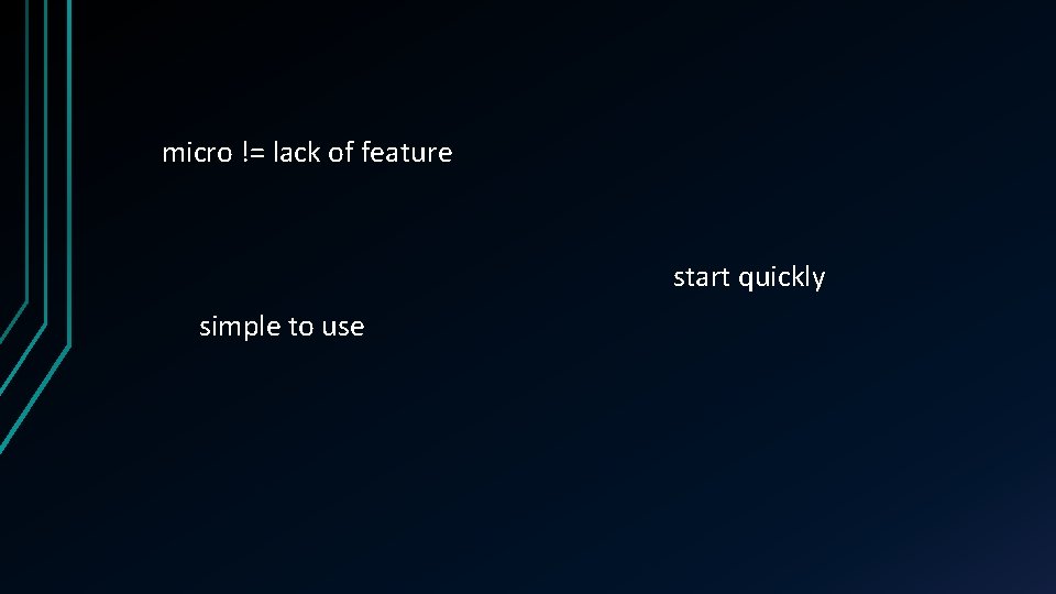 micro != lack of feature start quickly simple to use 