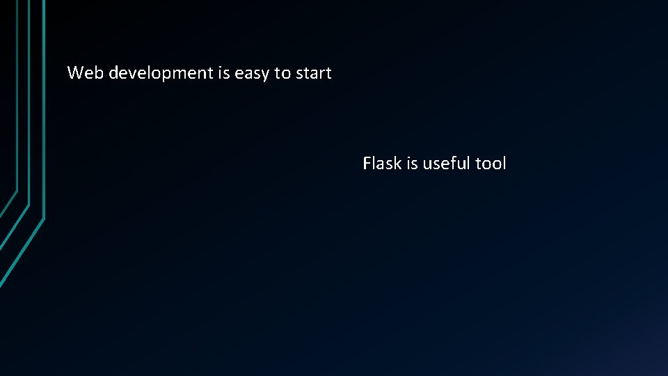 Web development is easy to start Flask is useful tool 