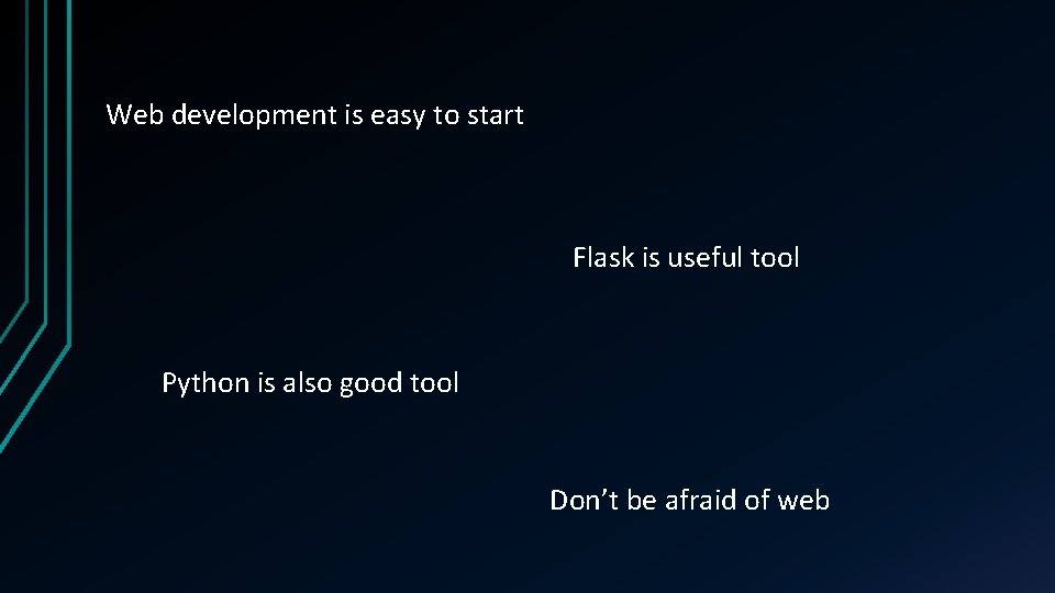 Web development is easy to start Flask is useful tool Python is also good