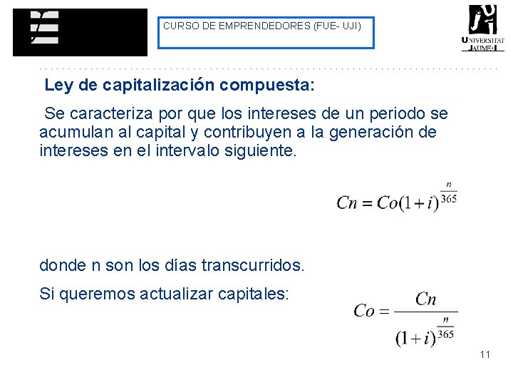 CURSO DE EMPRENDEDORES (FUE- UJI) Ley de capitalización compuesta: Se caracteriza por que los CURSO DE EMPRENDEDORES (FUE- UJI) Ley de capitalización compuesta: Se caracteriza por que los