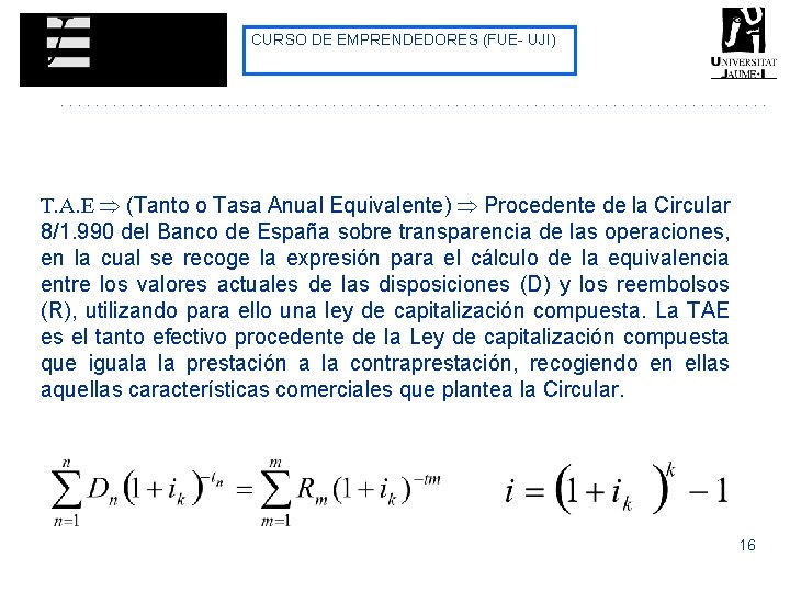 CURSO DE EMPRENDEDORES (FUE- UJI) T. A. E (Tanto o Tasa Anual Equivalente) Procedente CURSO DE EMPRENDEDORES (FUE- UJI) T. A. E (Tanto o Tasa Anual Equivalente) Procedente