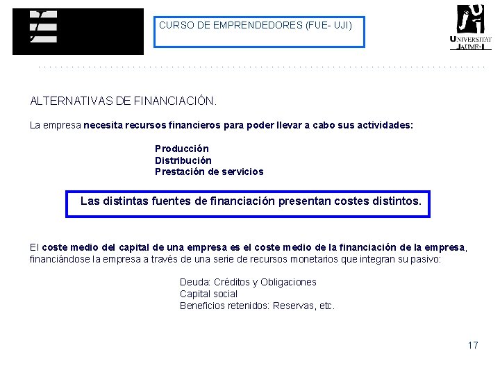 CURSO DE EMPRENDEDORES (FUE- UJI) ALTERNATIVAS DE FINANCIACIÓN. La empresa necesita recursos financieros para CURSO DE EMPRENDEDORES (FUE- UJI) ALTERNATIVAS DE FINANCIACIÓN. La empresa necesita recursos financieros para