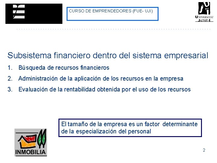 CURSO DE EMPRENDEDORES (FUE- UJI) Subsistema financiero dentro del sistema empresarial 1. Búsqueda de CURSO DE EMPRENDEDORES (FUE- UJI) Subsistema financiero dentro del sistema empresarial 1. Búsqueda de