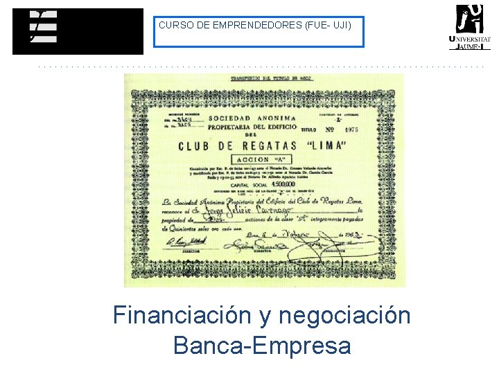 CURSO DE EMPRENDEDORES (FUE- UJI) Financiación y negociación Banca-Empresa CURSO DE EMPRENDEDORES (FUE- UJI) Financiación y negociación Banca-Empresa
