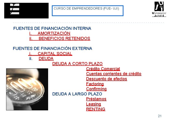 CURSO DE EMPRENDEDORES (FUE- UJI) FUENTES DE FINANCIACIÓN INTERNA i. AMORTIZACIÓN ii. BENEFICIOS RETENIDOS CURSO DE EMPRENDEDORES (FUE- UJI) FUENTES DE FINANCIACIÓN INTERNA i. AMORTIZACIÓN ii. BENEFICIOS RETENIDOS