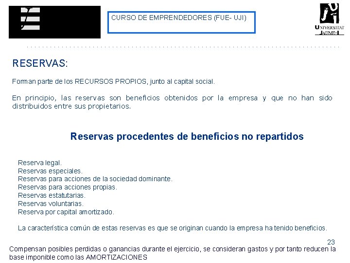 CURSO DE EMPRENDEDORES (FUE- UJI) RESERVAS: Forman parte de los RECURSOS PROPIOS, junto al CURSO DE EMPRENDEDORES (FUE- UJI) RESERVAS: Forman parte de los RECURSOS PROPIOS, junto al