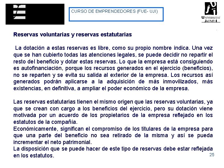 CURSO DE EMPRENDEDORES (FUE- UJI) Reservas voluntarias y reservas estatutarias La dotación a estas CURSO DE EMPRENDEDORES (FUE- UJI) Reservas voluntarias y reservas estatutarias La dotación a estas
