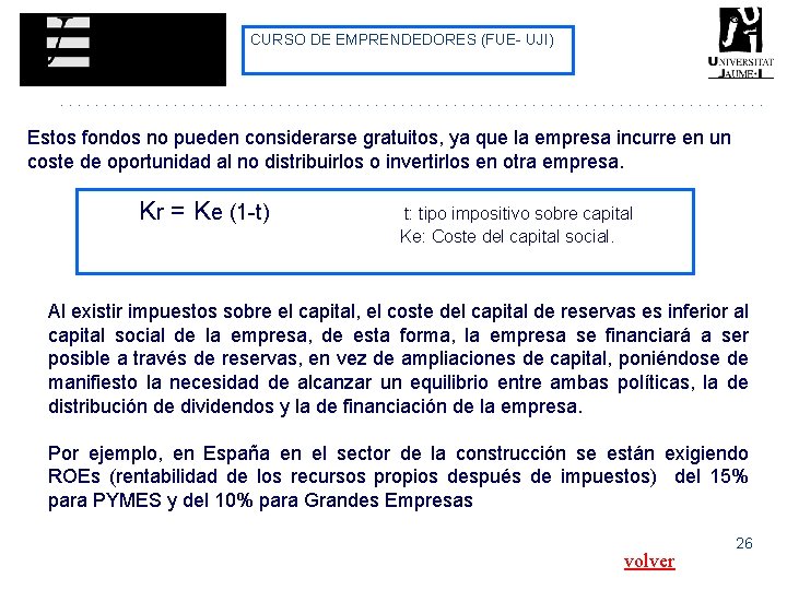 CURSO DE EMPRENDEDORES (FUE- UJI) Estos fondos no pueden considerarse gratuitos, ya que la CURSO DE EMPRENDEDORES (FUE- UJI) Estos fondos no pueden considerarse gratuitos, ya que la