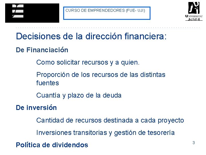 CURSO DE EMPRENDEDORES (FUE- UJI) Decisiones de la dirección financiera: De Financiación Como solicitar CURSO DE EMPRENDEDORES (FUE- UJI) Decisiones de la dirección financiera: De Financiación Como solicitar