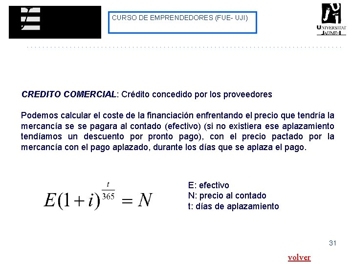CURSO DE EMPRENDEDORES (FUE- UJI) CREDITO COMERCIAL: Crédito concedido por los proveedores Podemos calcular CURSO DE EMPRENDEDORES (FUE- UJI) CREDITO COMERCIAL: Crédito concedido por los proveedores Podemos calcular