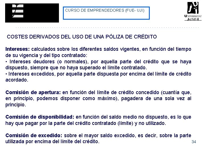 CURSO DE EMPRENDEDORES (FUE- UJI) COSTES DERIVADOS DEL USO DE UNA PÓLIZA DE CRÉDITO CURSO DE EMPRENDEDORES (FUE- UJI) COSTES DERIVADOS DEL USO DE UNA PÓLIZA DE CRÉDITO