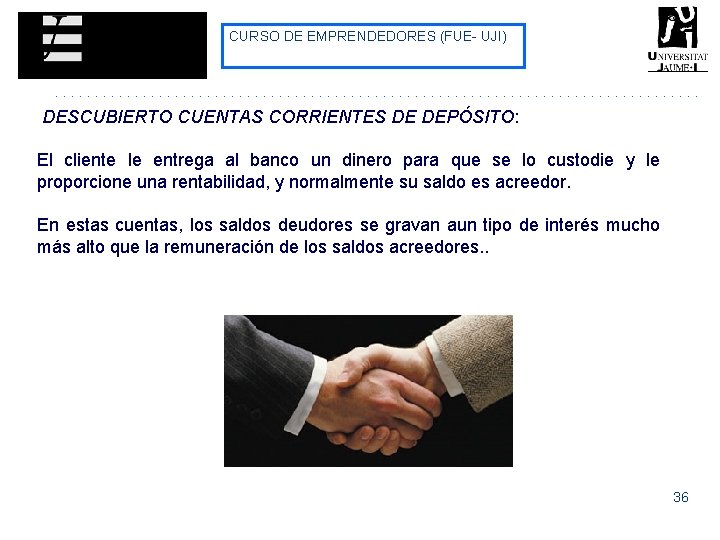 CURSO DE EMPRENDEDORES (FUE- UJI) DESCUBIERTO CUENTAS CORRIENTES DE DEPÓSITO: El cliente le entrega CURSO DE EMPRENDEDORES (FUE- UJI) DESCUBIERTO CUENTAS CORRIENTES DE DEPÓSITO: El cliente le entrega