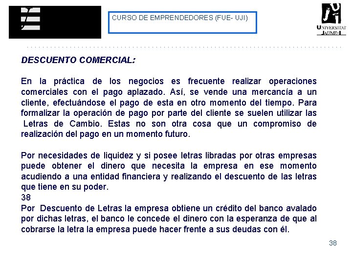 CURSO DE EMPRENDEDORES (FUE- UJI) DESCUENTO COMERCIAL: En la práctica de los negocios es CURSO DE EMPRENDEDORES (FUE- UJI) DESCUENTO COMERCIAL: En la práctica de los negocios es