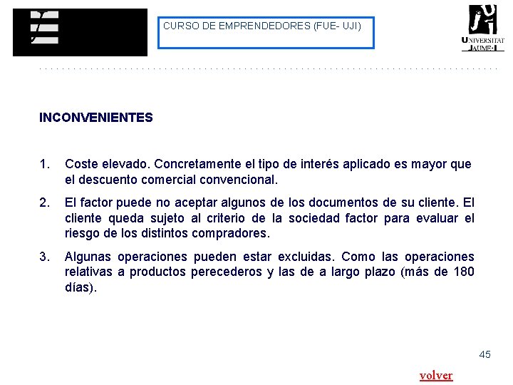 CURSO DE EMPRENDEDORES (FUE- UJI) INCONVENIENTES 1. Coste elevado. Concretamente el tipo de interés CURSO DE EMPRENDEDORES (FUE- UJI) INCONVENIENTES 1. Coste elevado. Concretamente el tipo de interés