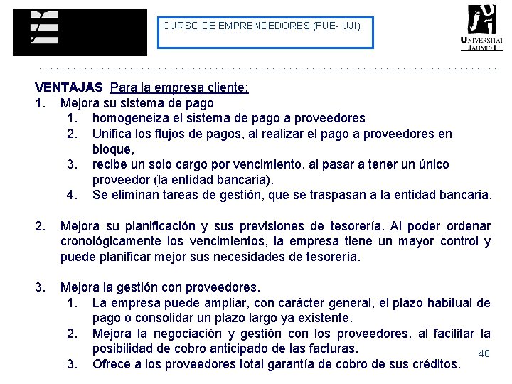 CURSO DE EMPRENDEDORES (FUE- UJI) VENTAJAS Para la empresa cliente: 1. Mejora su sistema CURSO DE EMPRENDEDORES (FUE- UJI) VENTAJAS Para la empresa cliente: 1. Mejora su sistema
