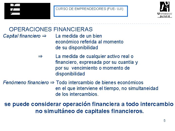 CURSO DE EMPRENDEDORES (FUE- UJI) OPERACIONES FINANCIERAS Capital financiero ⇒ ⇒ La medida de CURSO DE EMPRENDEDORES (FUE- UJI) OPERACIONES FINANCIERAS Capital financiero ⇒ ⇒ La medida de