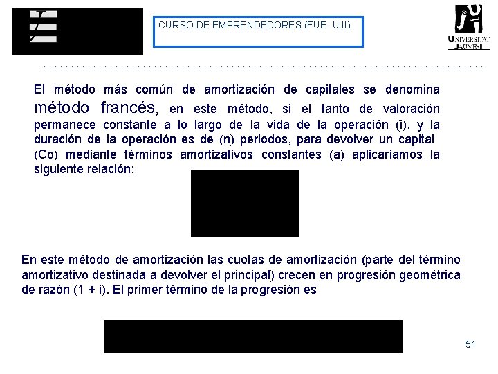 CURSO DE EMPRENDEDORES (FUE- UJI) El método más común de amortización de capitales se CURSO DE EMPRENDEDORES (FUE- UJI) El método más común de amortización de capitales se
